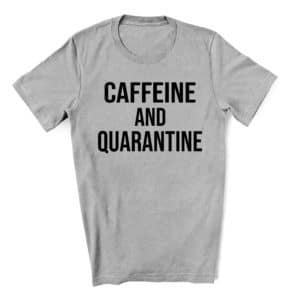 CaffeineandQuarantine-unisexsmall-gray-scaled
