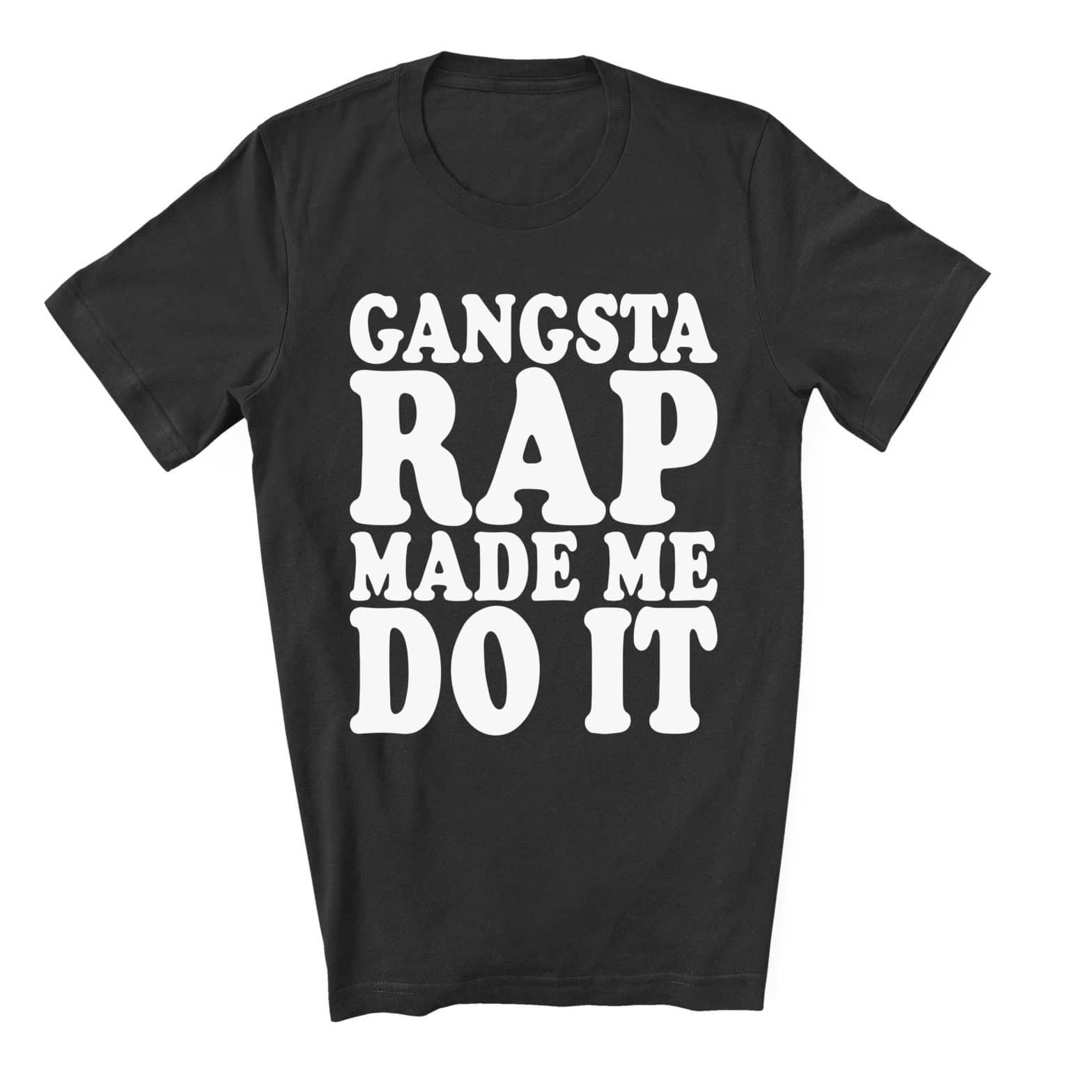 Gangsta Rap Made Me Do It T-Shirt - Cuztom Threadz