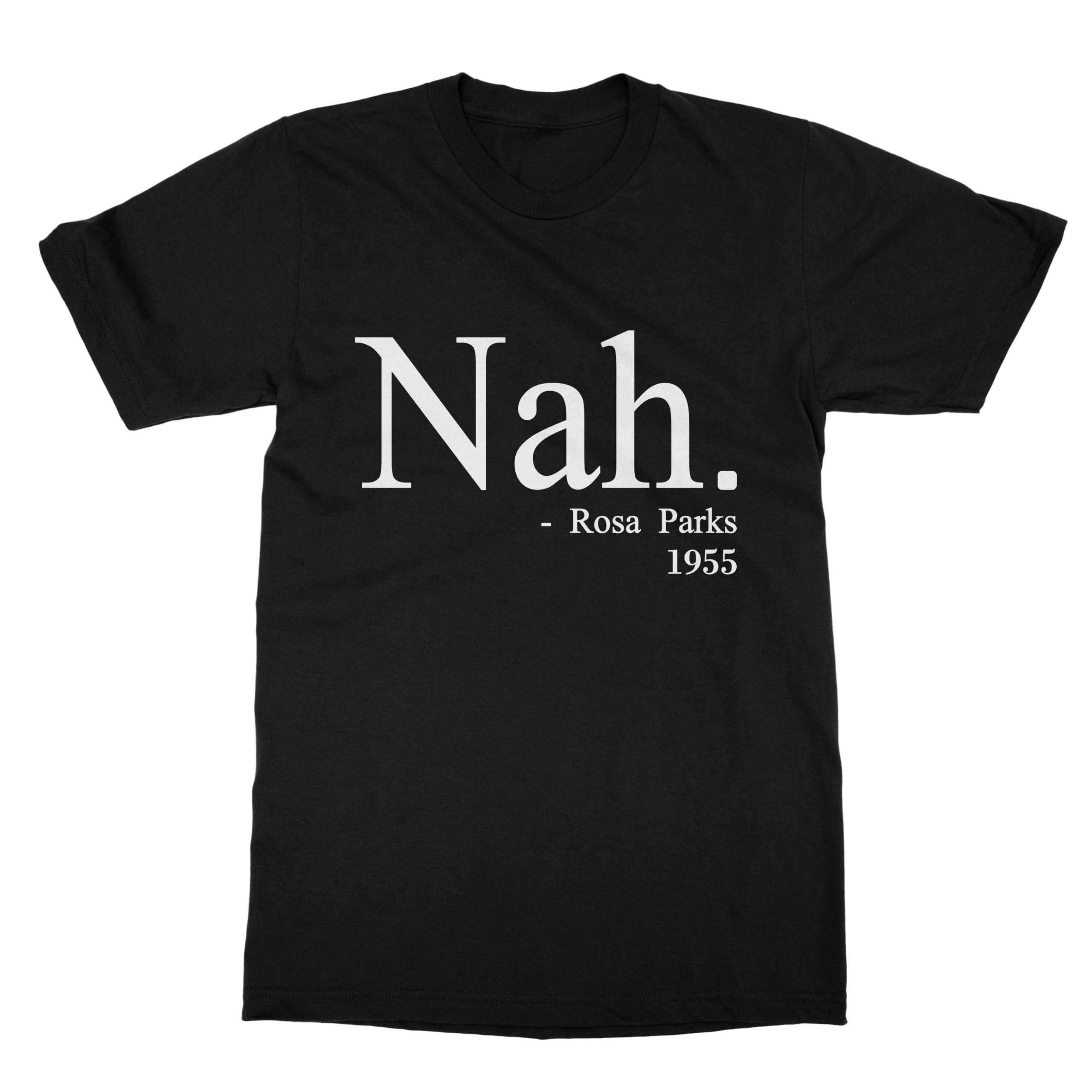 Aprobación alto Paquete o empaquetar Nah Rosa Parks T-Shirt | Buy Tees Online | Cuztom Threadz