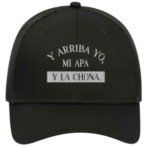 Y Arriba Yo, Mi Apa y La Chona Embroidery Trucker Hat Cap - Cuztom Threadz