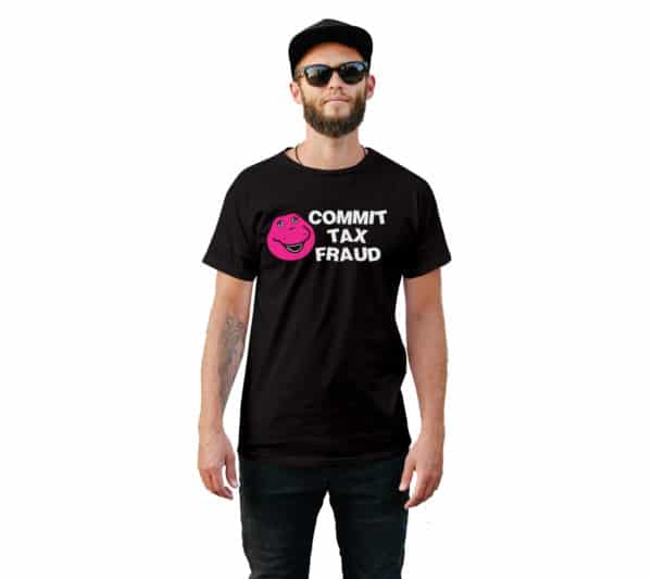 Commit Tax Fraud Funny T-Shirt - Cuztom Threadz