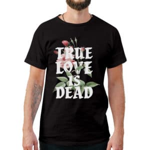 True Love Is Dead T-Shirt - Cuztom Threadz