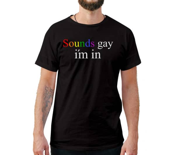 Sounds Gay I'm In Funny Style T-Shirt - Cuztom Threadz