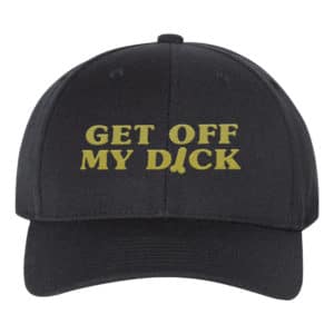 Get Off My D*ck Funny Humour Dad Hat Cap Embroidery - Cuztom Threadz