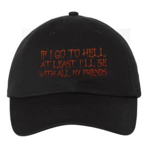If I Go To Hell Funny Humour Dad Hat Cap Embroidery - Cuztom Threadz