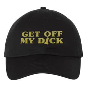 Get Off My D*ck Funny Humour Dad Hat Cap Embroidery - Cuztom Threadz