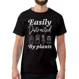 Easily Distracted By Plants T-Shirt - Cuztom Threadz