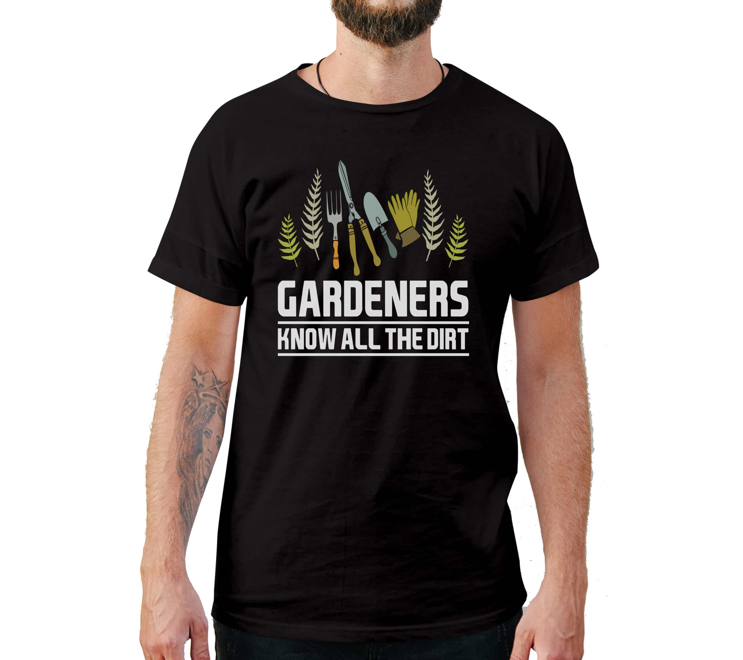 Gardeners Know All The Dirt T-Shirt - Cuztom Threadz