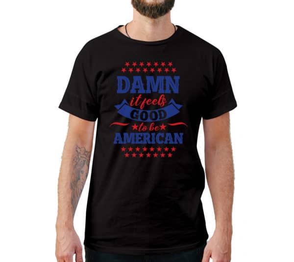 Damn it Feels Good To Be American T-Shirt - Cuztom Threadz